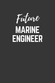 Paperback Future Marine Engineer Notebook: Lined Journal (Gift for Aspiring Marine Engineer), 120 Pages, 6 x 9, Matte Finish Book