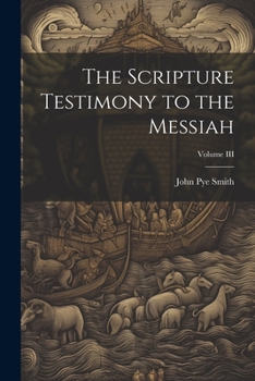 Paperback The Scripture Testimony to the Messiah; Volume III Book