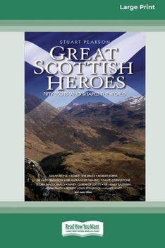 Paperback Great Scottish Heroes: Fifty Scots who shaped the World [Large Print 16 Pt Edition] Book