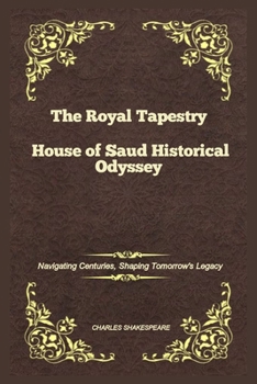 Paperback The Royal Tapestry House of Saud Historical Odyssey: Navigating Centuries, Shaping Tomorrow's Legacy [Large Print] Book