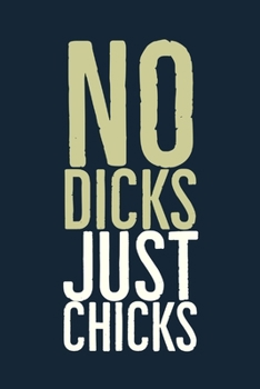 Paperback No Dicks Just Chicks: Specialty Rude Quote By Lesbians For Lesbians - Journal With Blank Lines - Gift For Lesbian Girlfriend Idea Book
