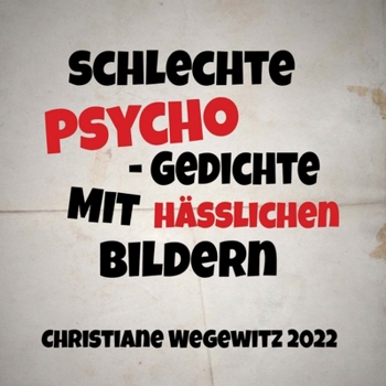 Paperback Schlechte Psycho-Gedichte Mit Häßlichen Bildern: Christiane Wegewitz 2022 [German] Book
