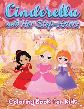 Paperback Cinderella and Her Step-sisters: Coloring Book for Kids Book