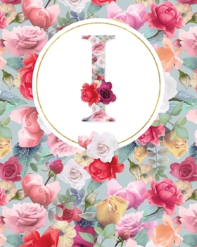 LETTER I LINED JOURNAL: Lined Journal - 150 Pages - 8x10 inch (ROSE GARDEN MONOGRAM LINED JOURNALS)