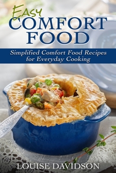 Easy Comfort Food: Simplified Comfort Food Recipes for Everyday Cooking