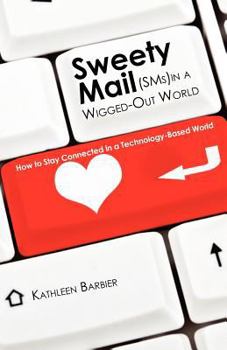 Paperback Sweety Mail -- In a Wigged Out World: How to Stay Connected in a Technology-Based World Book