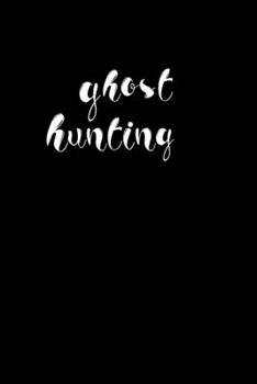 Ghost Hunting: Fill in the Blanks Notebook/Journal for Recording Paranormal Sightings