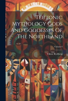 Paperback Teutonic Mythology Gods And Goddesses Of The Northland; Volume I Book
