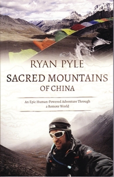 Paperback Sacred Mountains of China: An Epic Human-Powered Adventure Through a Remote World Book
