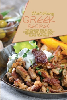 Paperback Greek Recipes: The Complete Step by Step Cookbook with Quick, Healthy and Nutritious Traditional Recipes from Greece Book