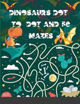 Dinosaurs Dot-to-Dot and 50 Mazes: Junior paleontologists