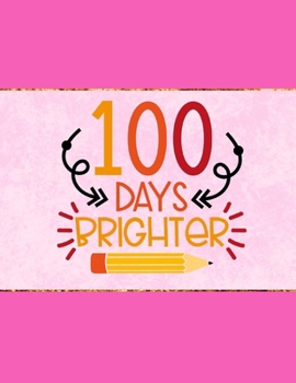 100 Days Brighter: Wide Ruled Composition Notebook To Be Used As Teacher Appreciation Gift And/Or A Writing Book For Teens And Elementary School Kids - Pencil On Fuschia Cover