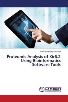 Paperback Proteomic Analysis of Kir6.2 Using Bioinformatics Software Tools Book