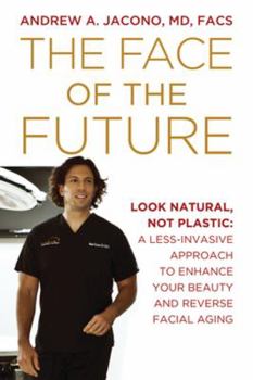 Paperback The Face of the Future: Look Natural, Not Plastic: A Less-Invasive Approach to Enhance Your Beauty and Reverse Facial Aging Book