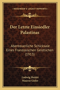 Paperback Der Letzte Einsiedler Palastinas: Abenteuerliche Schicksale Eines Franzosischen Geistlichen (1913) [German] Book
