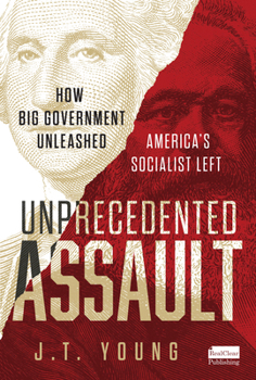 Hardcover Unprecedented Assault: How Big Government Unleashed America's Socialist Left Book