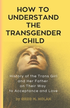 Trans Abc Book How To Understand The Transgender Child:... book