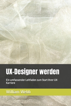 Paperback UX-Designer werden: Ein umfassender Leitfaden zum Start Ihrer UX-Karriere [German] Book