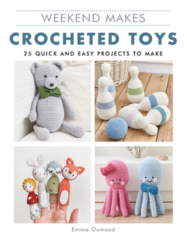 Paperback Weekend Makes: Crocheted Toys: 25 Quick and Easy Projects to Make Book