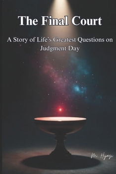 The Final Court: A Story of Life’s Greatest Questions on Judgment Day