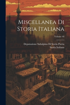 Paperback Miscellanea Di Storia Italiana; Volume 48 [Italian] Book