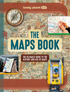 Hardcover Lonely Planet Kids the Maps Book: Discover the Amazing World of Cartography Ancient Times to Present Day How to Read Symbols, Keys & Grid Lines Fascin Book