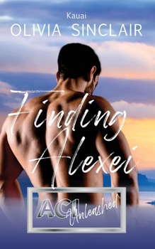 Finding Alexei: Kauai - Book #1 of the ACI Unleashed