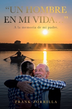 “UN HOMBRE EN MI VIDA…”: A la memoria de mi padre. (Spanish Edition)
