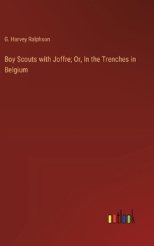 Hardcover Boy Scouts with Joffre; Or, In the Trenches in Belgium Book