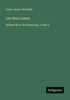 Les deux soeurs: Scènes de la vie d'intérieur, Tome 2 (French Edition)