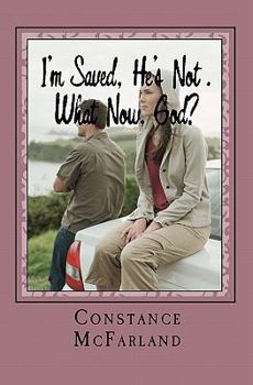 Paperback I'm Saved, He's Not. What Now, God? Book