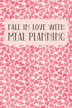 Fall In Love With Meal Planning: Menu Planner Shopping List Notebook - Track And Plan Your Meals Weekly - 52 Week Food Journal - Pink Hearts Cover