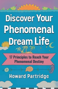 Paperback Discover Your Phenomenal Dream Life: 17 Principles to Reach Your Phenomenal Destiny Book