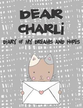 Paperback Dear Charli, Diary of My Dreams and Hopes: A Girl's Thoughts Book