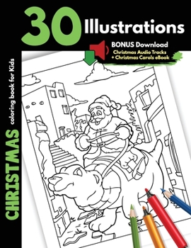 Christmas Coloring Book For Kids: 30 Christmas Illustrations For Children Boys Girls Colouring Pages Gift Book, One Sided Cartoon Pages Safe Colour Markers Drawings Santa Presents Elves Snowman Winter