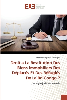 Paperback Droit a La Restitution Des Biens Immobiliers Des Déplacés Et Des Réfugiés De La Rd Congo ? [French] Book