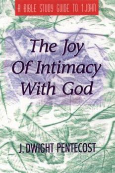 Paperback The Joy of Intimacy with God: A Bible Study Guide to 1 John Book