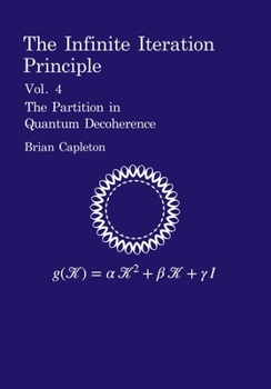 Paperback The Infinite Iteration Principle: Vol. 4: The Partition in Quantum Decoherence Book