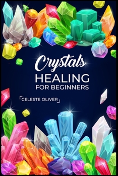 Paperback Crystals Healing for Beginners: Discovering the Power of Crystals. A Beginner's Guide to Crystal Healing (2023 Crash Course for Beginners) Book