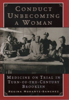 Hardcover Conduct Unbecoming a Woman: Medicine on Trial in Turn-Of-The-Century Brooklyn Book