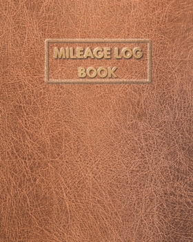 Paperback Mileage Log Book: Vehicle Mileage Journal for Daily Mileage Tracker Odometer log for Business and Personal use Classic Brown Leather Cov Book