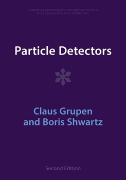 Particle Detectors - Book #5 of the Cambridge Monographs on Particle Physics, Nuclear Physics and Cosmology