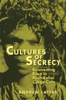 Cultures of Secrecy: Reinventing Race in Bush Kaliai Cargo Cults (New Directions in Anthropological Writings)