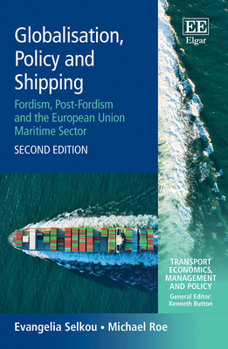 Hardcover Globalisation, Policy and Shipping: Fordism, Post-Fordism and the European Union Maritime Sector, Second Edition Book