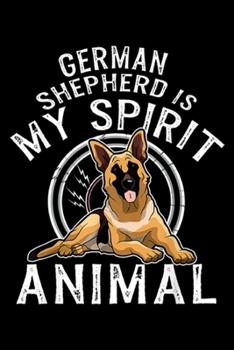 Paperback German Shepherd Is My Spirit Animal: German Shepherd Is My Spirit Animal Wildlife Humor Quote Journal/Notebook Blank Lined Ruled 6x9 100 Pages Book