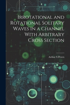 Paperback Irrotational and Rotational Solitary Waves in a Channel With Arbitrary Cross Section Book