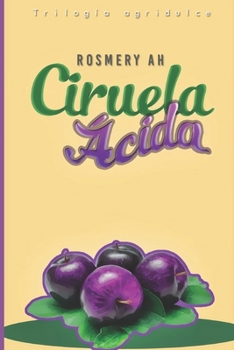 Ciruela Ácida: Trilogía Agridulce Libro # 3 (Spanish Edition)