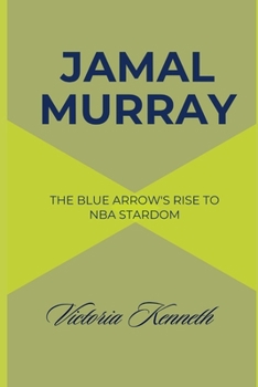 Paperback Jamal Murray: The Blue Arrow's Rise to NBA Stardom Book