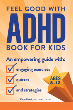Paperback The Feel Good with ADHD Book for Kids: An Empowering Guide with Engaging Exercises, Quizzes, and Strategies Book