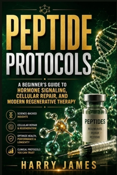 Paperback Peptide Protocols: A Beginner's Guide to Hormone Signaling, Cellular Repair, and Modern Regenerative Therapy Book